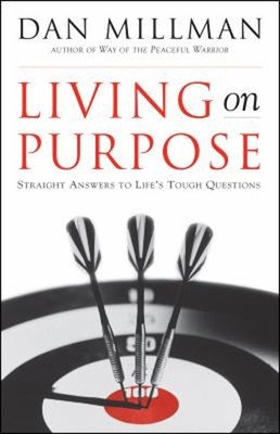 Living on Purpose : Straight Answers to Universal Questions Dan M