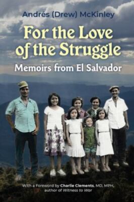 For the Love of the Struggle : Memoirs from El Salvador, Paperback by Mckinle...