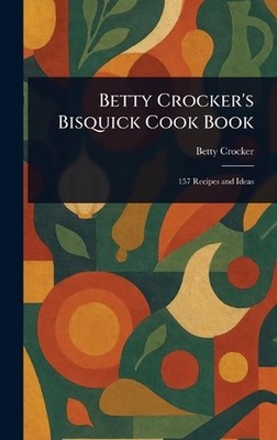 Betty Crocker's Bisquick Cook Book by Betty Crocker Hardcover Book