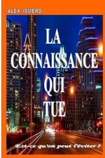 la connaissance qui tue: Est-ce qu'on peut l'?viter ? by Alex Ismero Ex (French)