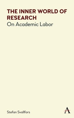 The Inner World of Research: On Academic Labor (Anthem Series on