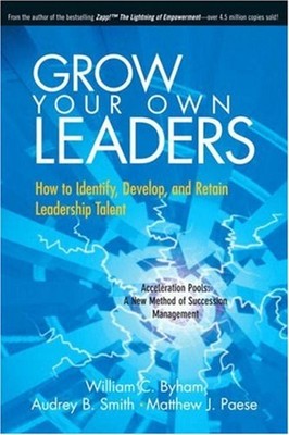 Grow Your Own Leaders : How to Identify, Develop, and Retain Lead