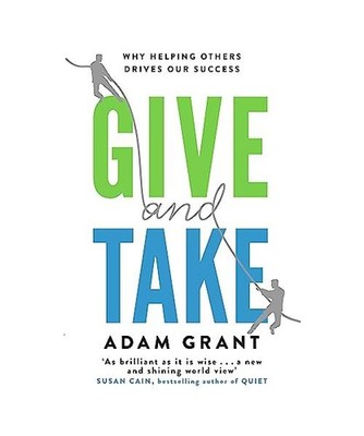 Give and Take: Why Helping Others Drives Our Success: Why Helping Others Drives 