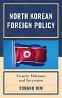 North Korean Foreign Policy: Security Dilemma and Succession by Yongho Kim (Paperback, 2014)