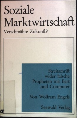Soziale Marktwirtschaft - verschmähte Zukunft? : Streitschrift wider fal 2072557