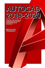 Autocad 2018-2020: Step by Step guide in learning Fundamentals of Autocad Volume