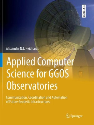 Applied Computer Science for GGOS Observatories Alexander N. J. Neidhardt Buch