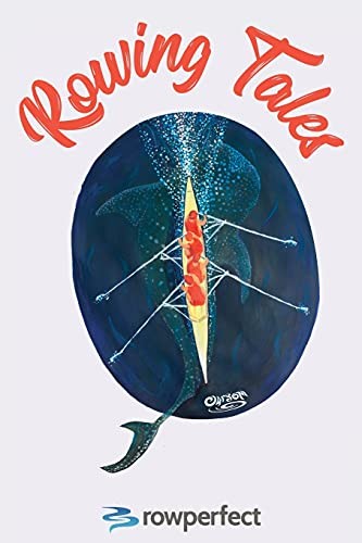 Rowing Tales: Anthology of Rowing Triumph and Disaster By Rowperfect UK, Steve