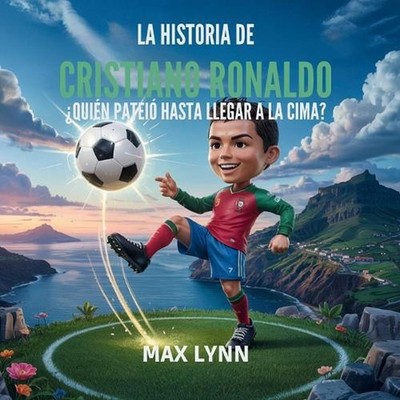 La Historia De Cristiano Ronaldo: Qui?n Lleg? A La Cima A Base De Patadas? by Ma