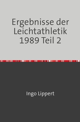 Sportstatistik / Ergebnisse der Leichtathletik 1989 Teil 2 Ingo Lippert Buch