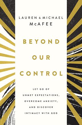 Beyond Our Control: Let Go of Unmet Expectations, Overcome Anxiety, and Discover
