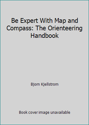 Be Expert With Map and Compass: The Orienteering Handbook by Bjorn Kjellstrom