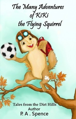Spence - Mny dventures of Kiki the Flying Squirrel  Tles from the Dirt - X555z