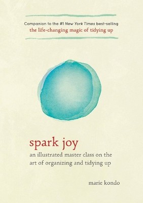 Spark Joy: An Illustrated Master Class on the Art of Organizi... by Kondo, Marie