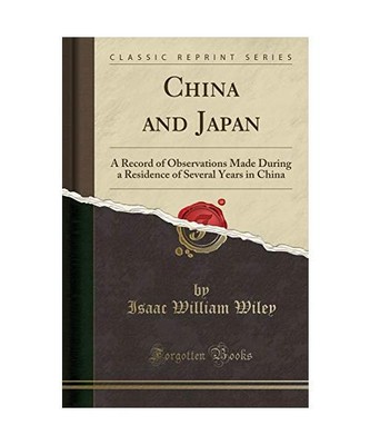 China and Japan: A Record of Observations Made During a Residence of Several Yea