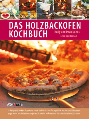 Das Holzbackofen-Kochbuch | Holly Jones (u. a.) | Deutsch | Buch | 128 S. | 2013
