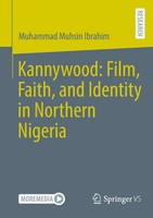 Kannywood: Film, Faith, And Identity In Northern Nigeria | Ibrahim | Englisch