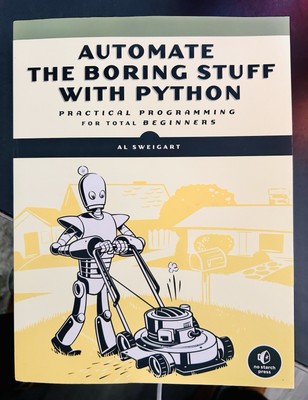 Automate the Boring Stuff with Python : Practical Programming for Total...