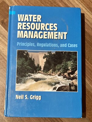 Water Resources Management: Principles, Regulations, and Cases by Neil S. Grigg