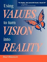 Bud Bilanich | Using Values To Turn Vision Into Reality | Taschenbuch | Englisch