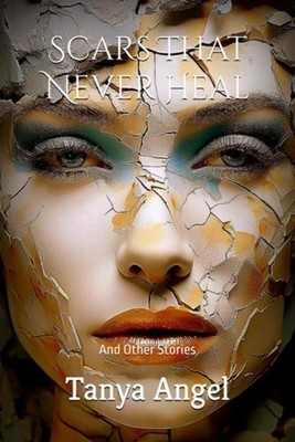 Scars That Never Heal And Other Stories - paperback NEW TANYA. ANGEL 19/03/2025