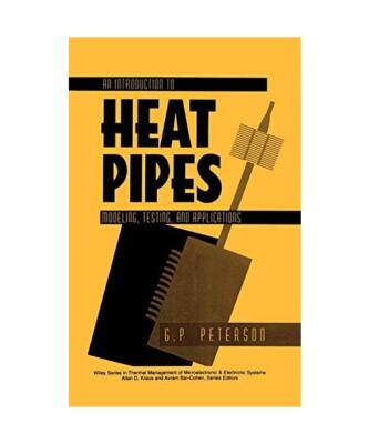 An Introduction to Heat Pipes: Modeling, Testing, and Applications, G. P. Peters