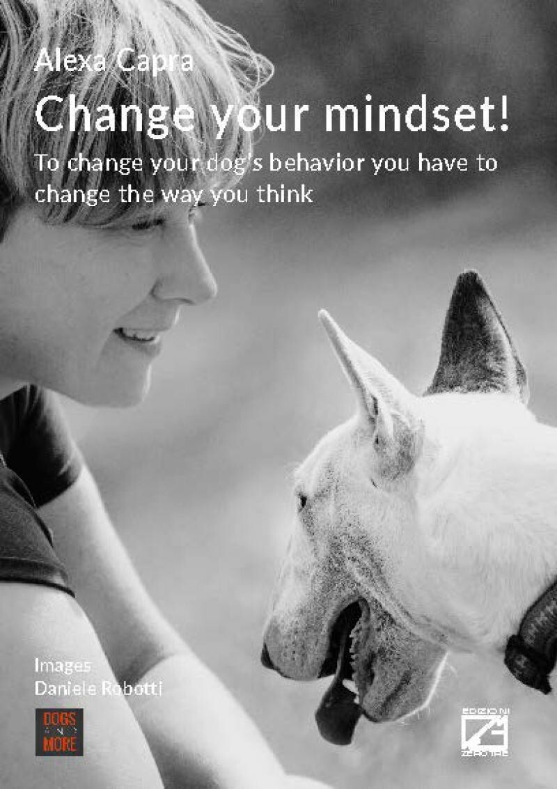 CHANGE YOUR MINDSET! To change your dog’s behavior you have to change the way yo