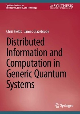 Distributed Information and Computation in Generic Quantum Systems by Chris Fiel