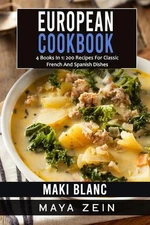European Cookbook: 4 Books In 1: 200 Recipes For Classic French And Spanish Dish