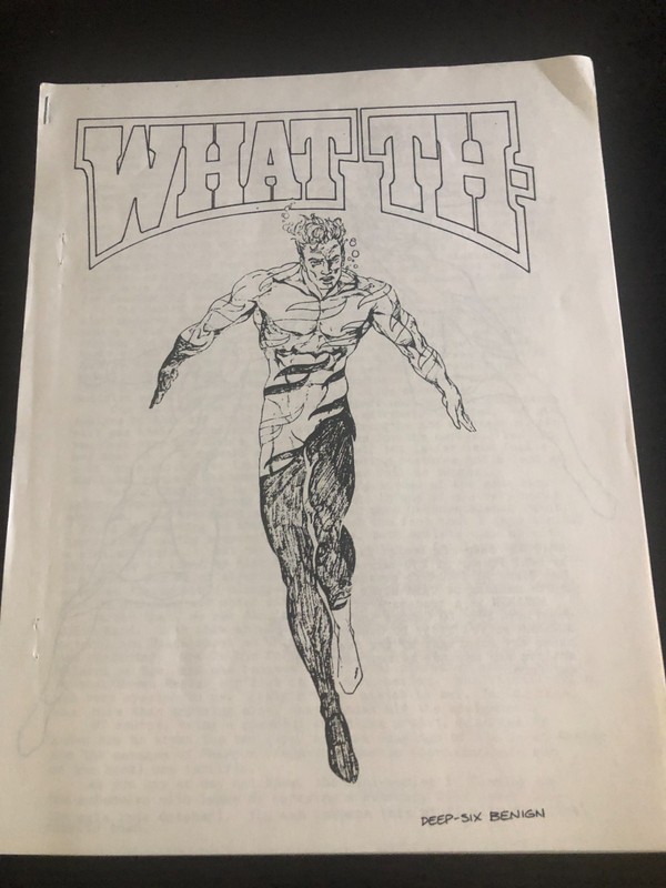 Fanzine WHAT TH- deep six benigh - Neal Pozner - 1985  - 12 pages K-a zine
