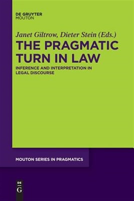 Pragmatic Turn in Law : Inference and Interpretation in Legal Discourse, Pape...