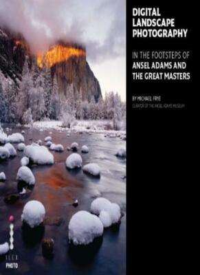 Digital Landscape Photography: In the Footsteps of Ansel Adams a