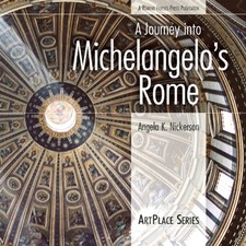 A JOURNEY INTO MICHELANGELO'S ROME (ARTPLACE SERIES) By Angela K. Nickerson Mint