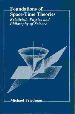 FOUNDATIONS OF SPACE-TIME THEORIES: RELATIVISTIC PHYSICS By Michael Friedman VG+