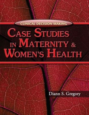 Clinical Decision Making : Case Studies in Maternity and Women's
