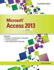 MICROSOFT ACCESS 2013: ILLUSTRATED COMPLETE By Lisa Friedrichsen