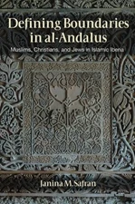 DEFINING BOUNDARIES IN AL-ANDALUS: MUSLIMS, CHRISTIANS, By Janina M. Safran