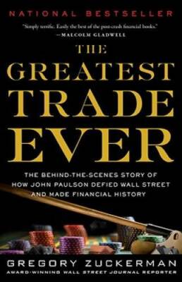 The Greatest Trade Ever: The Behind-the-Scenes Story of How John Paulson  - GOOD