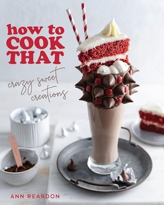 How to Cook That: Crazy Sweet Creations (Dessert Recipe Book, Baking Cookboo...