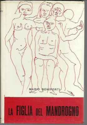 La figlia del Mandrogno - Boniforti 1ed 1965 Ed. Paltrinieri - GUT