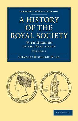 A History of the Royal Society With Memoirs of the Presidents Weld Volume 1