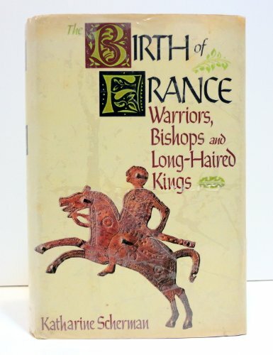 The Birth Of France Warriors Bishops And Long Haired Kings By