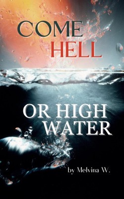 Come Hell or High Water by Melvina Washington