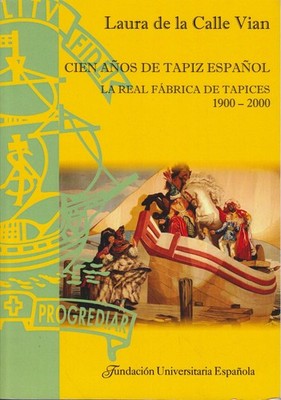 Cien años de tapiz español. la real fabrica de tapices, 1900-2000. De La Calle, 