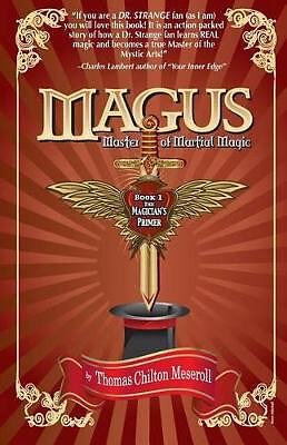 Magus  Master Of Martial Magic  Book I  The Magicians Primer By Thomas Chilto...