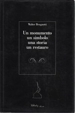 Un monumento un simbolo una storia un restauro - Walter Brugnotti (A. Vallardi)