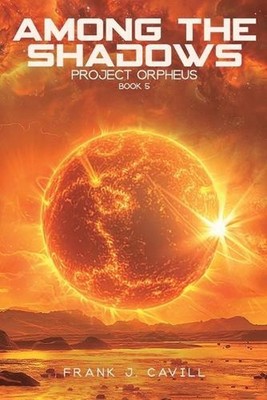 Among the Shadows: (Project Orpheus, Book 5) by Frank J. Cavill Paperback Book
