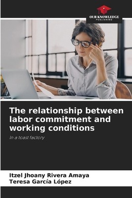 The relationship between labor commitment and working conditions by Itzel Jhoany