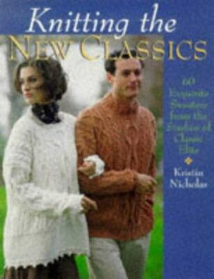 Knitting The New Classics: 60 Exquisite Sweaters From The Studios Of Clas - GOOD