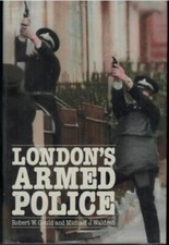 London's Armed Police ; by Robert Gould & Mike Waldren - Hardcover Book